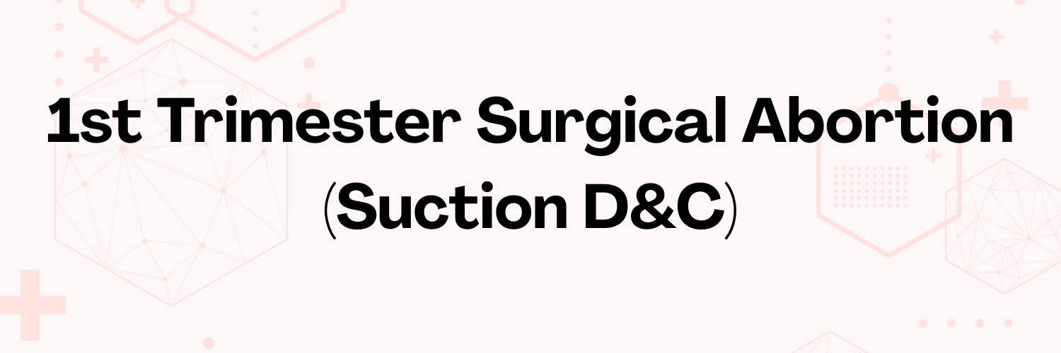 first 1st trimester surgical abortion suction d&c